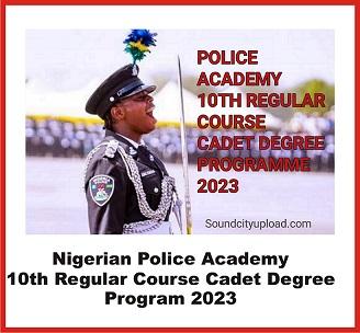 Nigerian Police Academy 10th Regular Course Cadet Degree Program 2023